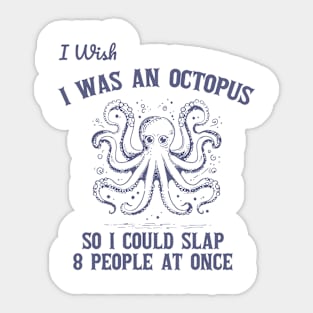 Wish I Was An Octopus So I Could Slap 8 People At Once Retro Sticker